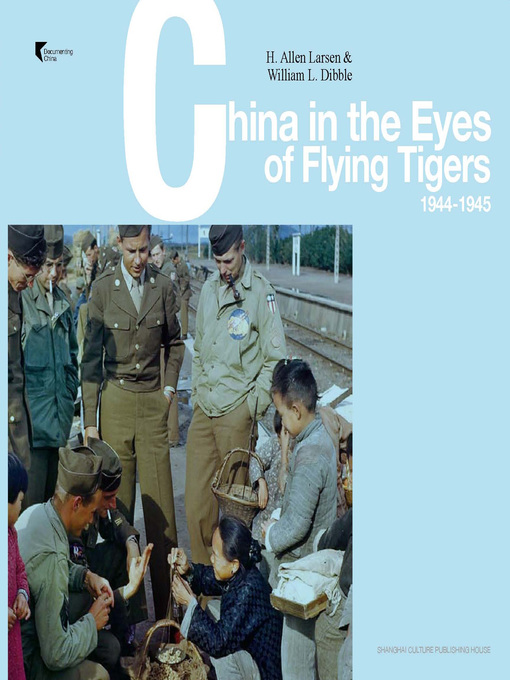 Title details for 飞虎队队员眼中的中国 (1944-1945) (英文版) (China in the Eyes of the Members of the Flying Tigers (1944-1945) (English Edition)) by (美) 艾伦·拉森 (H.Allen Larsen) - Available